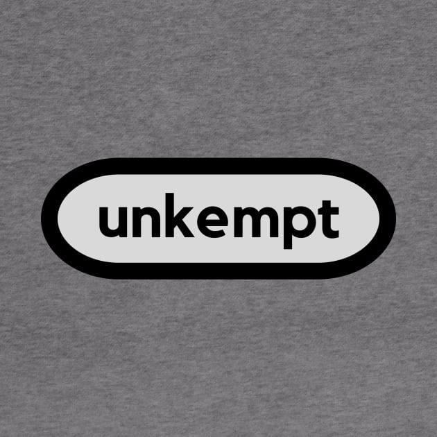 Unkempt- a word shirt for smart people who say smart people things by C-Dogg